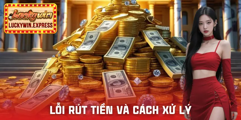 rut-tien-luckywin-loi-va-cach-xu-ly